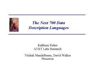 The Next 700 Data Description Languages Kathleen Fisher