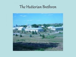 The Hutterian Brethren The Hutterian Brethren are better