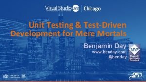 Unit Testing TestDriven Development for Mere Mortals Benjamin