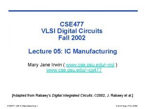 CSE 477 VLSI Digital Circuits Fall 2002 Lecture