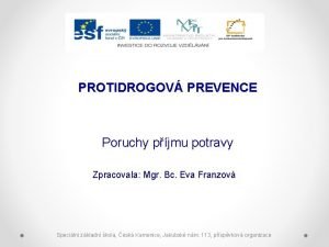 PROTIDROGOV PREVENCE Poruchy pjmu potravy Zpracovala Mgr Bc