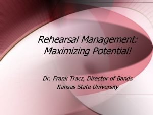 Rehearsal Management Maximizing Potential Dr Frank Tracz Director