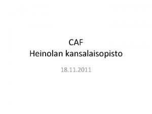 CAF Heinolan kansalaisopisto 18 11 2011 Mist kyse