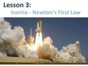 Lesson 3 Inertia Newtons First Law Newtons First