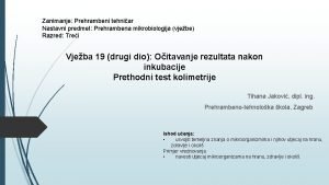 Zanimanje Prehrambeni tehniar Nastavni predmet Prehrambena mikrobiologija vjebe