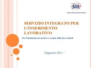 SERVIZIO INTEGRATO PER LINSERIMENTO LAVORATIVO Per linclusione lavorativa