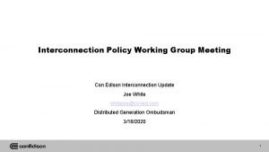Interconnection Policy Working Group Meeting Con Edison Interconnection