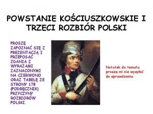 POWSTANIE KOCIUSZKOWSKIE I TRZECI ROZBIR POLSKI PROSZ ZAPOZNA