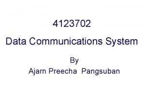 4123702 Data Communications System By Ajarn Preecha Pangsuban