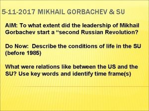 5 11 2017 MIKHAIL GORBACHEV SU AIM To