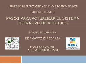 UNIVERSIDAD TECNOLGICA DE IZCAR DE MATAMOROS SOPORTE TECNICO