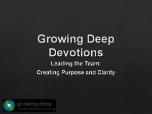 Growing Deep Devotions Leading the Team Creating Purpose