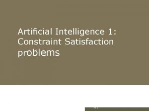 Artificial Intelligence 1 Constraint Satisfaction problems AI 1