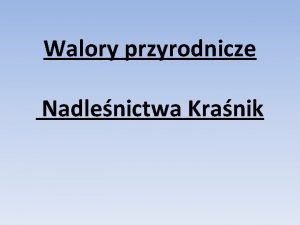 Walory przyrodnicze Nadlenictwa Kranik Nadlenictwo Kranik zostao utworzone