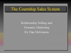 The Courtship Sales System Relationship Selling and Dynamic