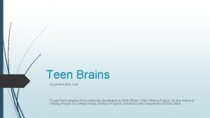 Teen Brains Argument MiniUnit Power Point adapted from