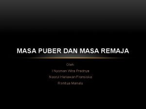 Masa puber adalah suatu periode tumpang tindih antara Masa puber adalah suatu periode tumpang tindih antara