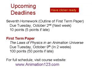 Upcoming Deadlines Have clicker ready Seventh Homework Outline