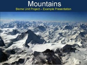 Mountains Biome Unit Project Example Presentation Mountains Biome
