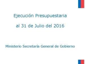 Ejecucin Presupuestaria al 31 de Julio del 2016