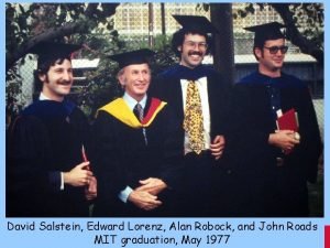 David Salstein Edward Lorenz Alan Robock and John