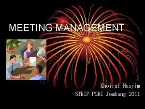 MEETING MANAGEMENT Khoirul Hasyim STKIP PGRI Jombang 2011