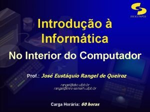 Introduo Informtica DSCCCTUFCG No Interior do Computador Prof