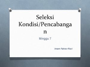 Seleksi KondisiPencabanga n Minggu 7 Imam Fahrur Rozi