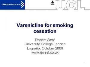 Varenicline for smoking cessation Robert West University College