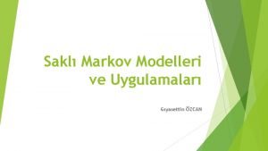 Sakl Markov Modelleri ve Uygulamalar Gyasettin ZCAN zet