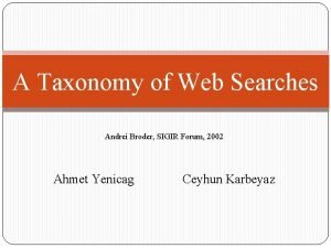 A Taxonomy of Web Searches Andrei Broder SIGIR