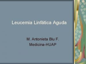 Leucemia Linftica Aguda M Antonieta Blu F MedicinaHUAP