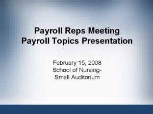 Payroll Reps Meeting Payroll Topics Presentation February 15
