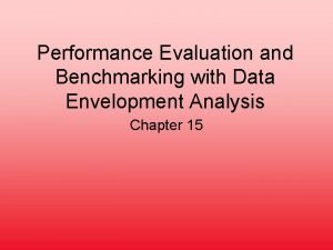 Performance Evaluation and Benchmarking with Data Envelopment Analysis