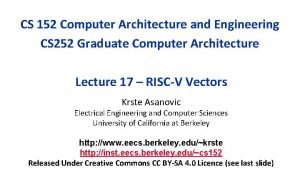 CS 152 Computer Architecture and Engineering CS 252