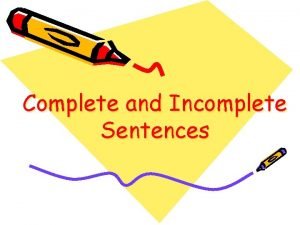 Examples of complete and incomplete sentences