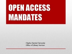 OPEN ACCESS MANDATES Charles Darwin University Office of