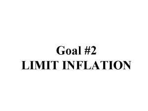 Goal 2 LIMIT INFLATION What is Inflation Inflation