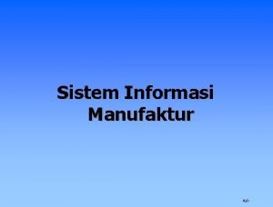 Sistem Informasi Manufaktur Hal 1 Pendahuluan Manajemen manufaktur