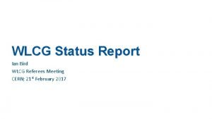 WLCG Status Report Ian Bird WLCG Referees Meeting