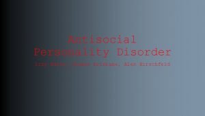 Antisocial Personality Disorder Izzy Adler Thomas Brisbane Alex