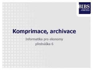 Komprimace archivace Informatika pro ekonomy pednka 6 Potebnost