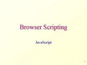 Browser Scripting Java Script 1 Introduction 2 ClientServer