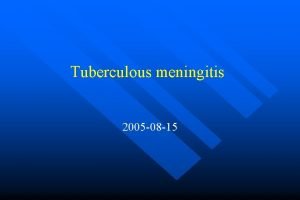 Tuberculous meningitis 2005 08 15 Low Spinal Fluid