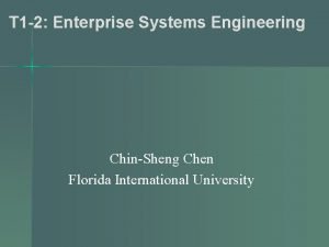 T 1 2 Enterprise Systems Engineering ChinSheng Chen