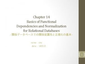 Chapter 14 Basics of Functional Dependencies and Normalization