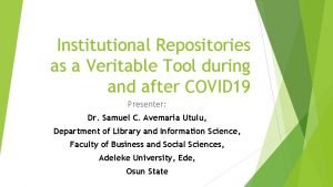 Institutional Repositories as a Veritable Tool during and
