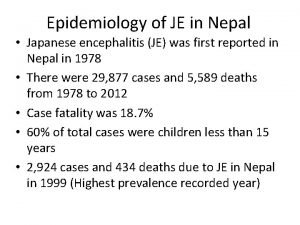 Epidemiology of JE in Nepal Japanese encephalitis JE