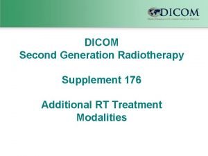 DICOM Second Generation Radiotherapy Supplement 176 Additional RT