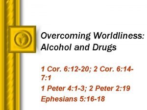 Overcoming Worldliness Alcohol and Drugs 1 Cor 6
